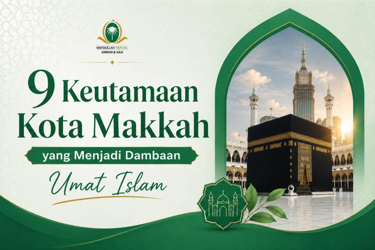 9 Keutamaan Kota Makkah yang Menjadi Dambaan Umat Islam