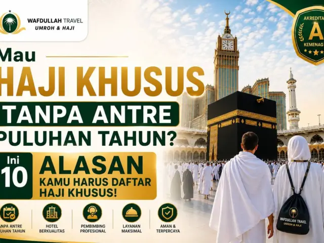 Mau Haji Tanpa Antre Puluhan Tahun? Ini 10 Alasan Kamu Harus Daftar Haji Khusus!