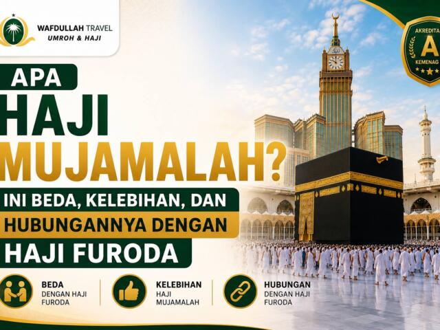 Apa Haji Mujamalah? Ini Beda, Kelebihan, dan Hubungannya dengan Haji Furoda