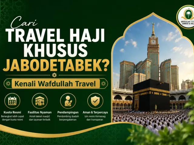 Cari Travel Haji Khusus Jabodetabek? Kenali Wafdullah Travel