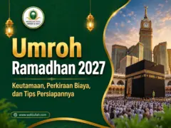 Umroh Ramadhan 2027: Keutamaan, Perkiraan Biaya, dan Tips Persiapannya