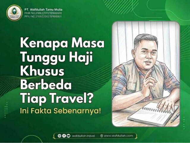 Kenapa Masa Tunggu Haji Khusus Berbeda Tiap Travel? Ini Fakta Sebenarnya!