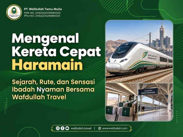 Mengenal Kereta Cepat Haramain: Sejarah, Rute, dan Sensasi Ibadah Nyaman Bersama Wafdullah Travel