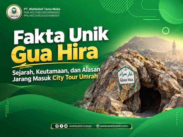 Fakta Unik Gua Hira: Sejarah, Keutamaan, dan Alasan Jarang Masuk City Tour Umrah