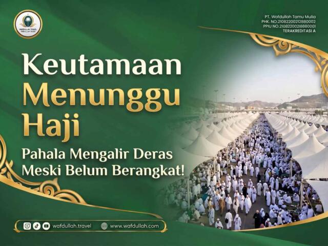 Keutamaan Menunggu Haji: Pahala Mengalir Deras Meski Belum Berangkat!