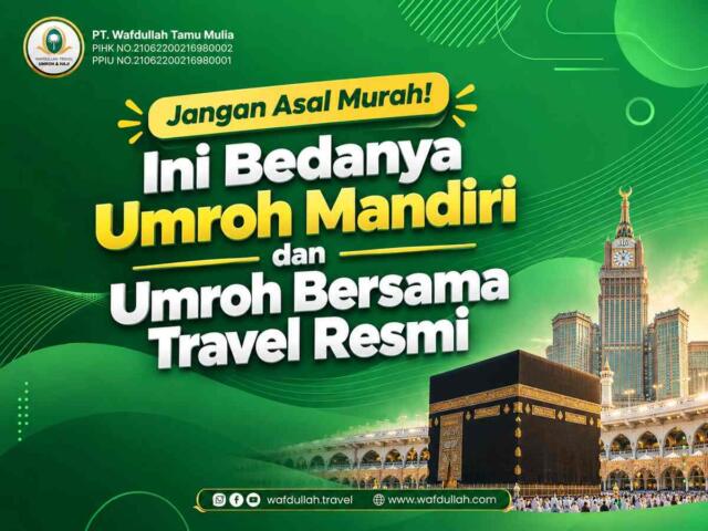 Jangan Asal Murah! Ini Bedanya Umroh Mandiri dan Umroh Bersama Travel Resmi